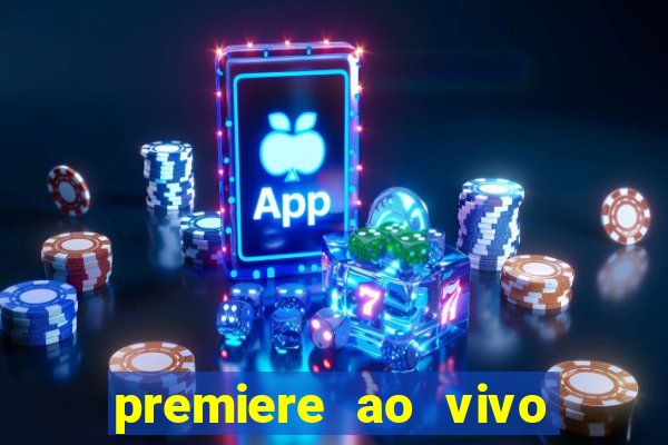 premiere ao vivo hoje gratis